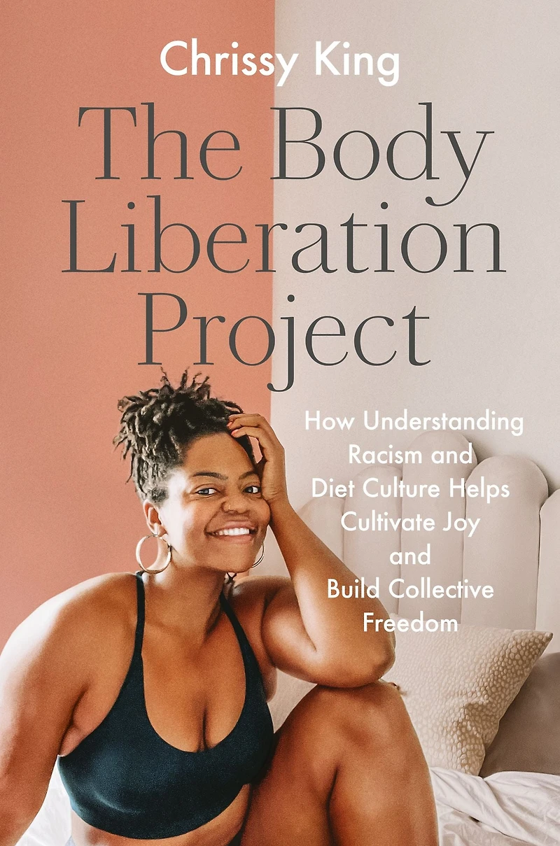 The Body Liberation Project: How Understanding Racism and Diet Culture Helps Cultivate Joy Build Collective Freedom