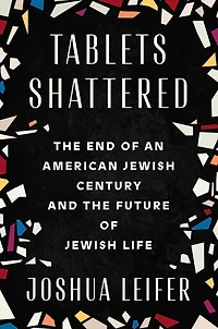 Tablets Shattered: the End of an American Jewish Century and Future Life