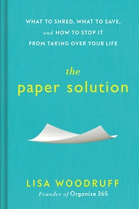 The Paper Solution: What to Shred, Save, and How Stop It From Taking Over Your Life