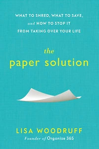 The Paper Solution: What to Shred, Save, and How Stop It From Taking Over Your Life