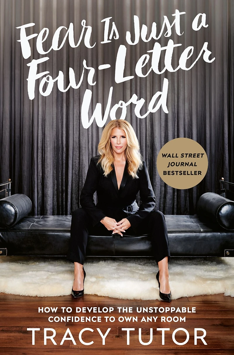 Fear Is Just a Four-Letter Word: How to Develop the Unstoppable Confidence Own Any Room