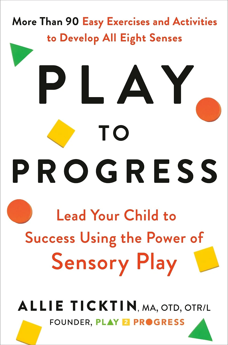 Play to Progress: Lead Your Child Success Using the Power of Sensory