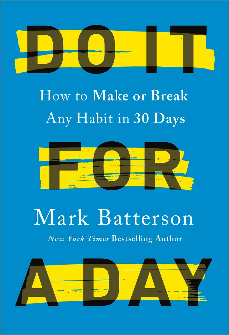 Do It for a Day: How to Make or Break Any Habit 30 Days