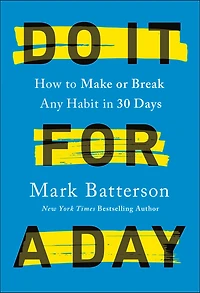 Do It for a Day: How to Make or Break Any Habit 30 Days