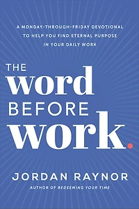 The Word Before Work: A Monday-Through-Friday Devotional to Help You Find Eternal Purpose Your Daily Work