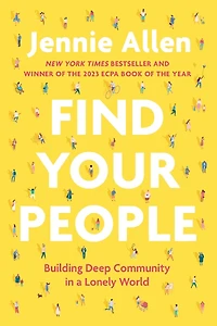 Find Your People: Building Deep Community a Lonely World