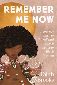 Remember Me Now: a Journey Back to Myself and Love Letter Black Women