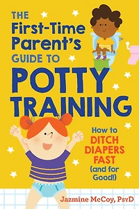 The First-Time Parent's Guide to Potty Training: How Ditch Diapers Fast (And for Good!)