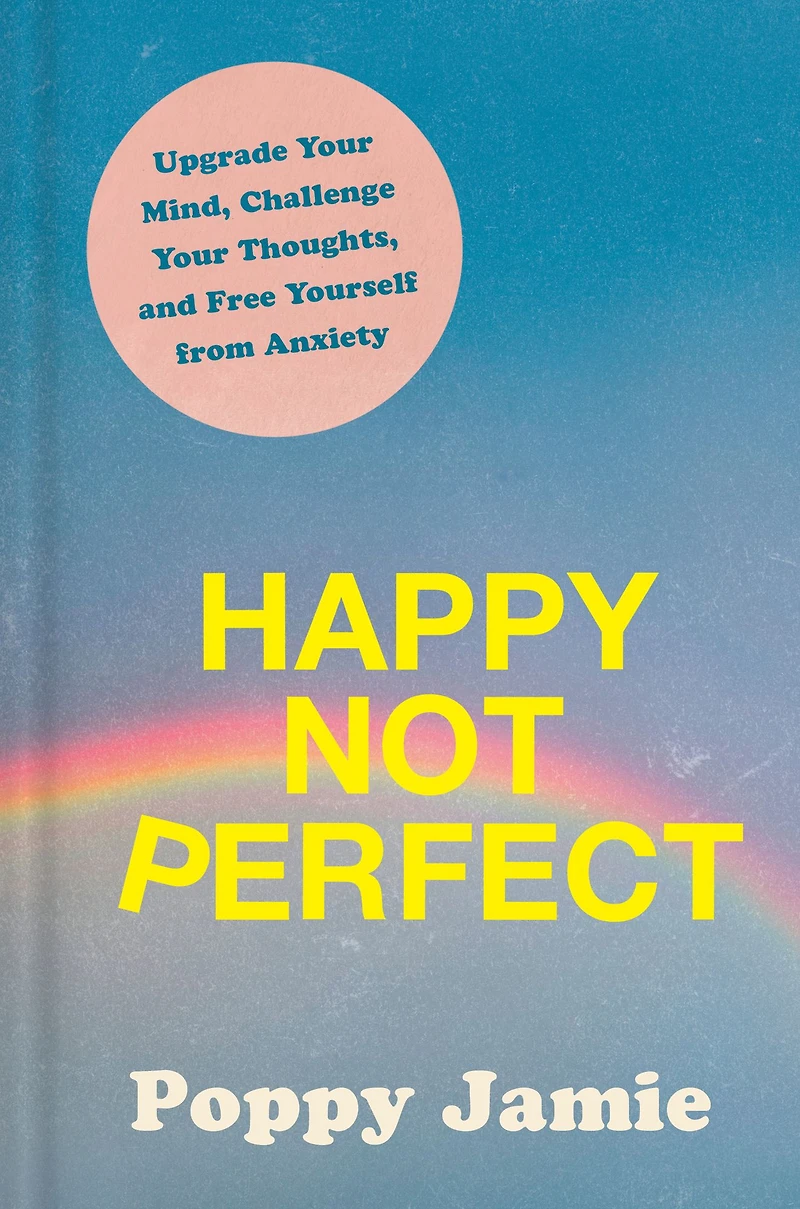 Happy Not Perfect: Upgrade Your Mind, Challenge Thoughts, and Free Yourself from Anxiety