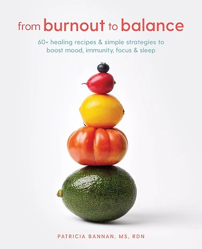 From Burnout to Balance: 60+ Healing Recipes and Simple Strategies Boost Mood, Immunity, Focus, Sleep