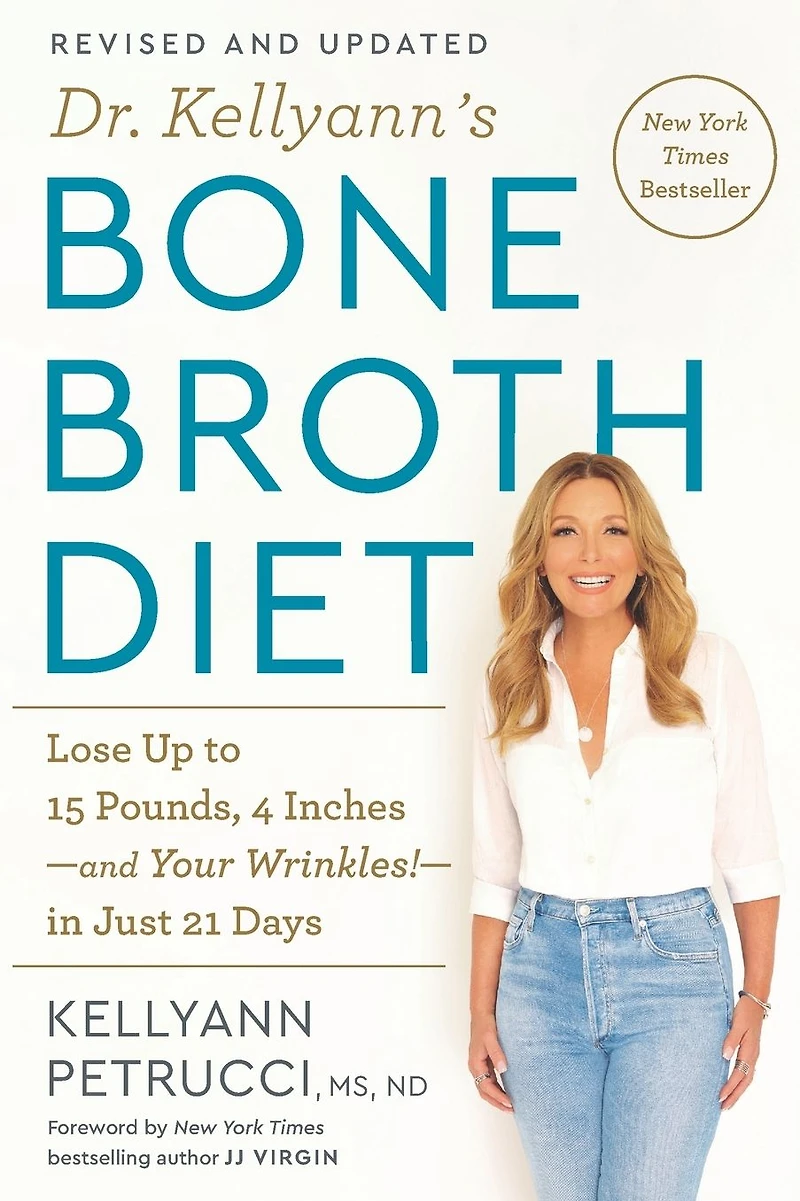 Dr. Kellyann's Bone Broth Diet: Lose Up to 15 Pounds, 4 Inches--and Your Wrinkles!--in Just 21 Days