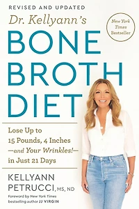 Dr. Kellyann's Bone Broth Diet: Lose Up to 15 Pounds, 4 Inches--and Your Wrinkles!--in Just 21 Days