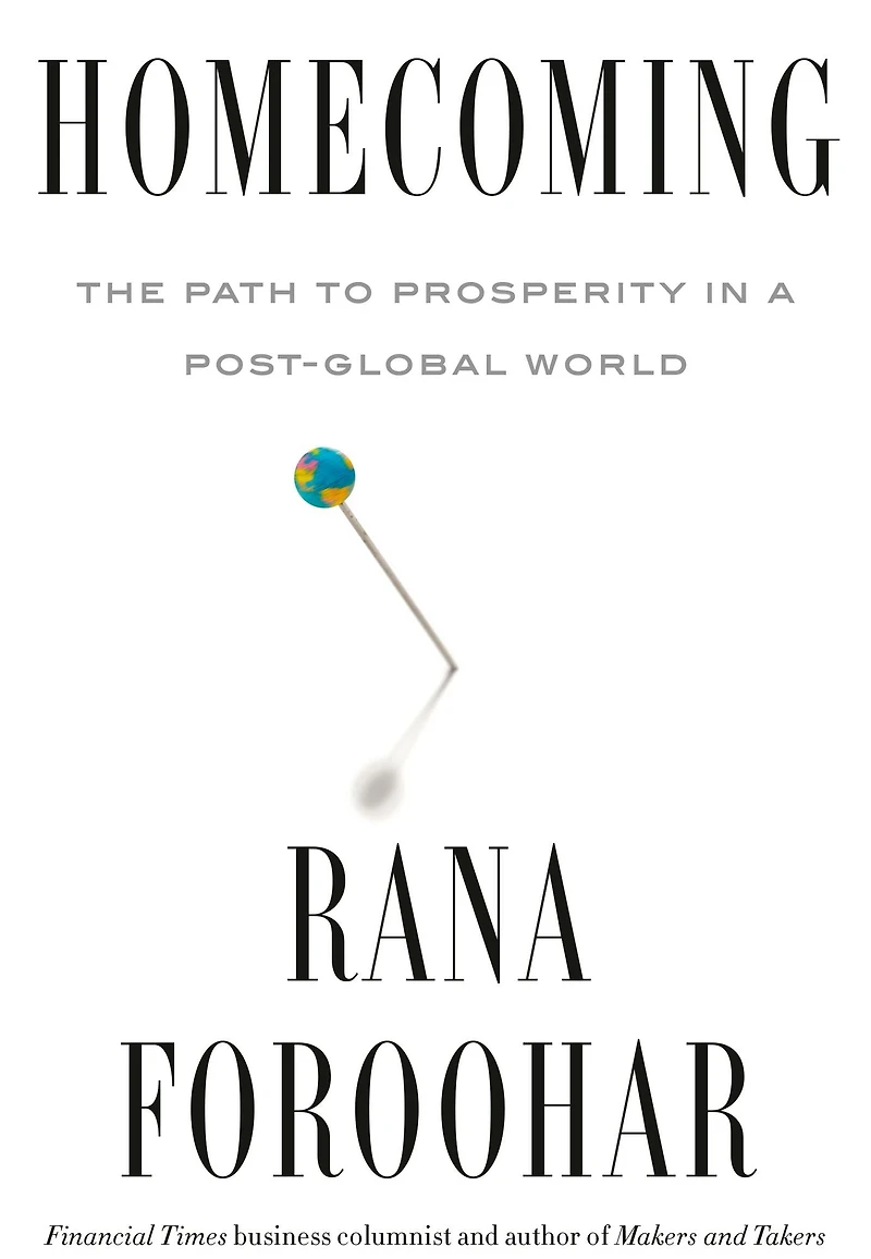 Homecoming: The Path to Prosperity a Post-Global World