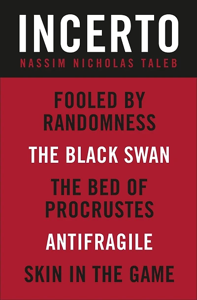 Incerto: Fooled by Randomness, the Black Swan, Bed of Procrustes, Antifragile, Skin Game