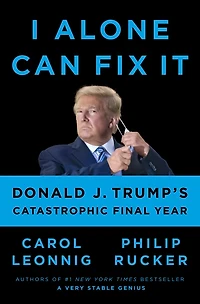 I Alone Can Fix It: Donald J. Trump's Catastrophic Final Year