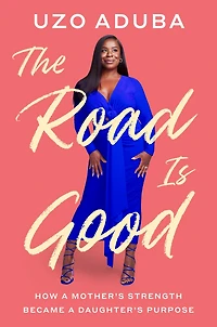 The Road Is Good: How a Mother's Strength Became Daughter's Purpose