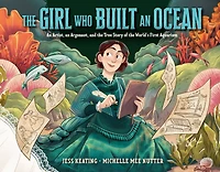 the Girl Who Built an Ocean: Artist, Argonaut, and True Story of World's First Aquarium