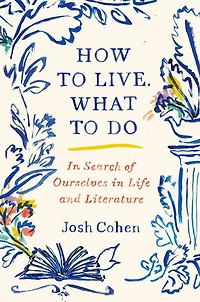 How to Live. What Do: Search of Ourselves Life and Literature