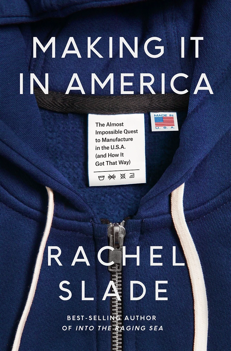 Making It America: the Almost Impossible Quest to Manufacture U.S.A. (And How Got That Way)