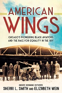 American Wings: Chicago's Pioneering Black Aviators and the Race for Equality Sky