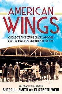 American Wings: Chicago's Pioneering Black Aviators and the Race for Equality Sky