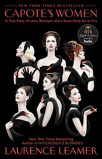 Capote's Women: a True Story of Love, Betrayal, and Swan Song for an Era