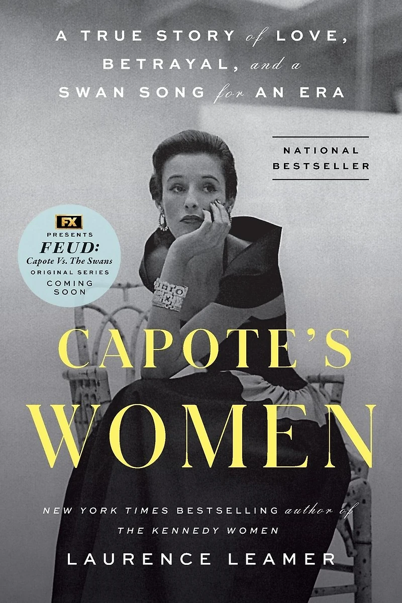 Capote's Women: a True Story of Love, Betrayal, and Swan Song for an Era
