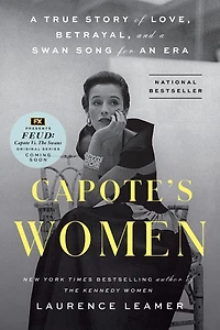 Capote's Women: a True Story of Love, Betrayal, and Swan Song for an Era
