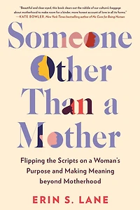 Someone Other Than a Mother: Flipping the Scripts on Woman's Purpose and Making Meaning beyond Motherhood