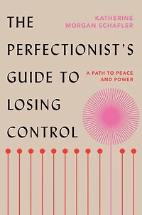 The Perfectionist's Guide to Losing Control: A Path Peace and Power