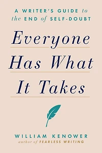 Everyone Has What It Takes: A Writer's Guide to the End of Self-Doubt
