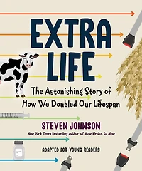 Extra Life (Young Readers Adaptation): The Astonishing Story of How We Doubled Our Lifespan