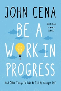 Be a Work Progress: And Other Things I'd Like to Tell My Younger Self
