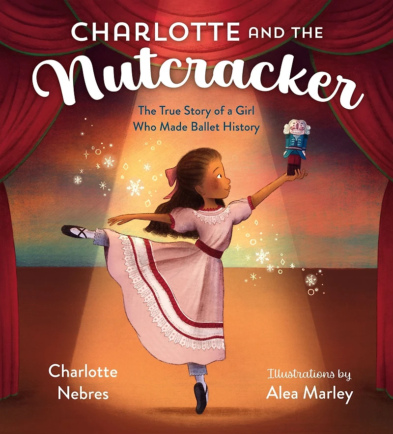 Charlotte and The Nutcracker: True Story of a Girl Who Made Ballet History