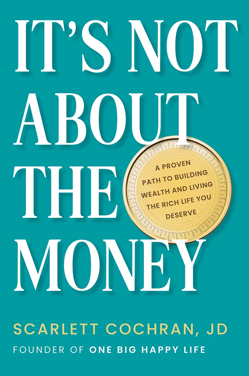 It's Not About the Money: A Proven Path to Building Wealth and Living Rich Life You Deserve