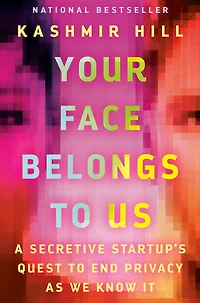 Your Face Belongs to Us: A Secretive Startup's Quest End Privacy as We Know It
