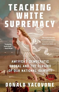 Teaching White Supremacy: America's Democratic Ordeal and the Forging of Our National Identity
