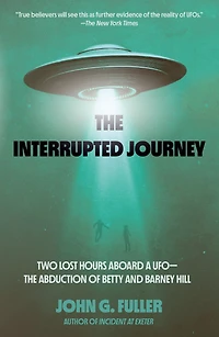 The Interrupted Journey: Two Lost Hours Aboard a UFO: Abduction of Betty and Barney Hill