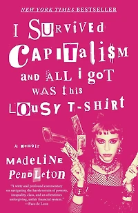 I Survived Capitalism and All Got Was This Lousy T-Shirt: Everything Wish Never Had to Learn About Money