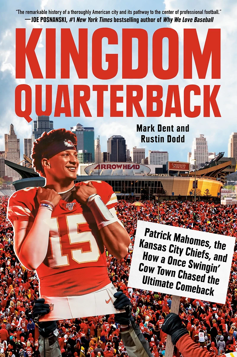Kingdom Quarterback: Patrick Mahomes, the Kansas City Chiefs, and How a Once Swingin' Cow Town Chasedthe Ultimate Comeback