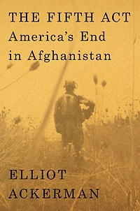 The Fifth Act: America's End Afghanistan