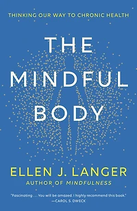 The Mindful Body: Thinking Our Way to Chronic Health