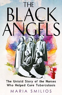 the Black Angels: Untold Story of Nurses Who Helped Cure Tuberculosis