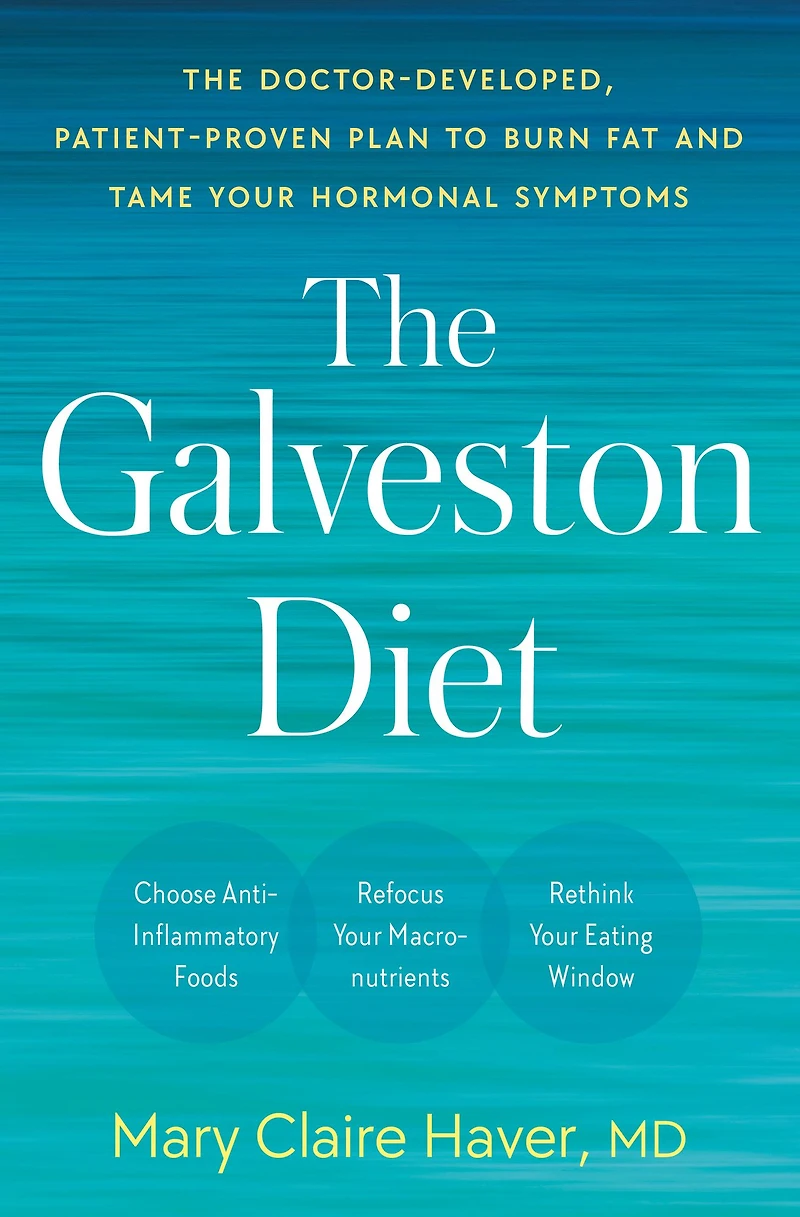 The Galveston Diet: Doctor-Developed, Patient-Proven Plan to Burn Fat and Tame Your Hormonal Symptoms