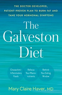 The Galveston Diet: Doctor-Developed, Patient-Proven Plan to Burn Fat and Tame Your Hormonal Symptoms