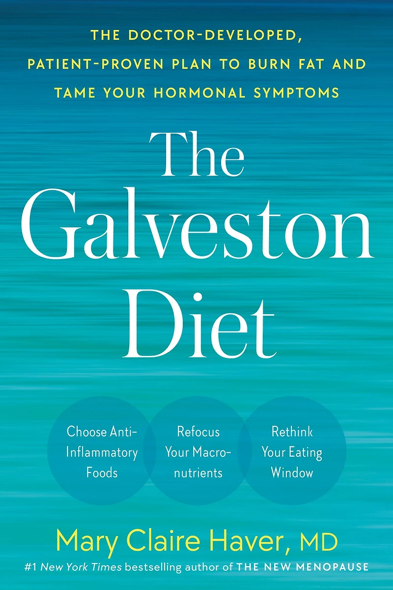 The Galveston Diet: Doctor-Developed, Patient-Proven Plan to Burn Fat and Tame Your Hormonal Symptoms
