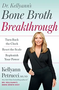 Dr. Kellyann's Bone Broth Breakthrough: Turn Back the Clock, Reset Scale, Replenish Your Power