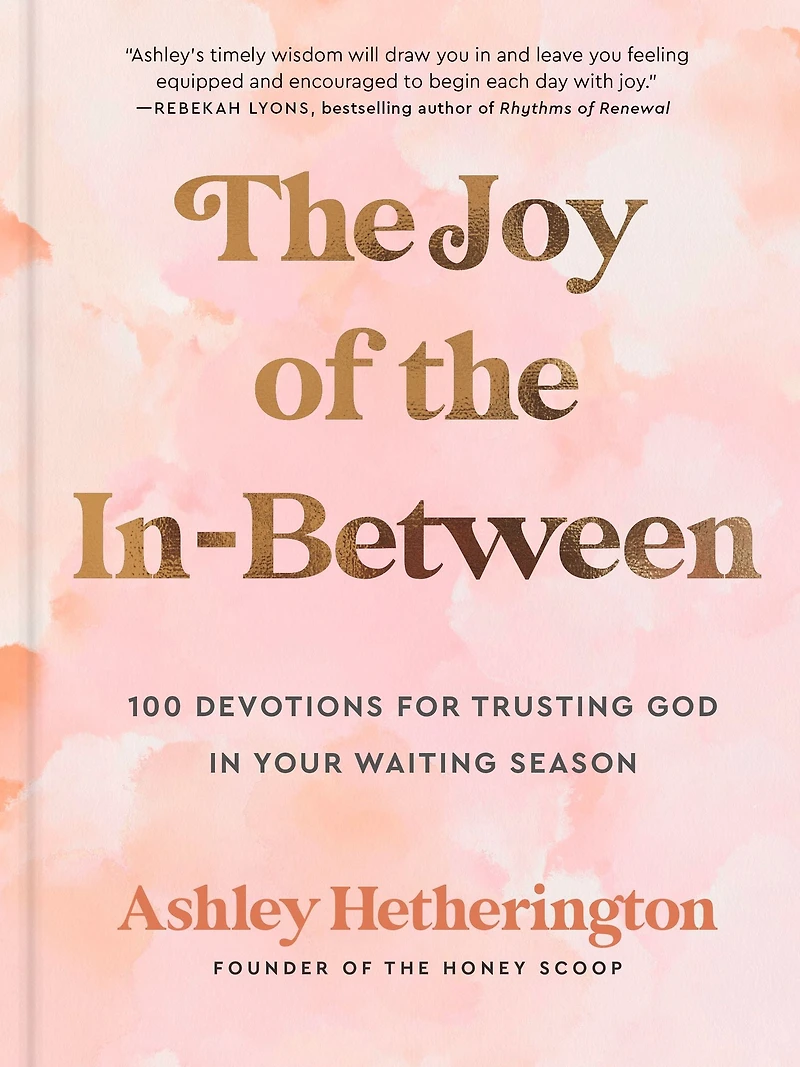 the Joy of In-Between: 100 Devotions for Trusting God Your Waiting Season: A Devotional