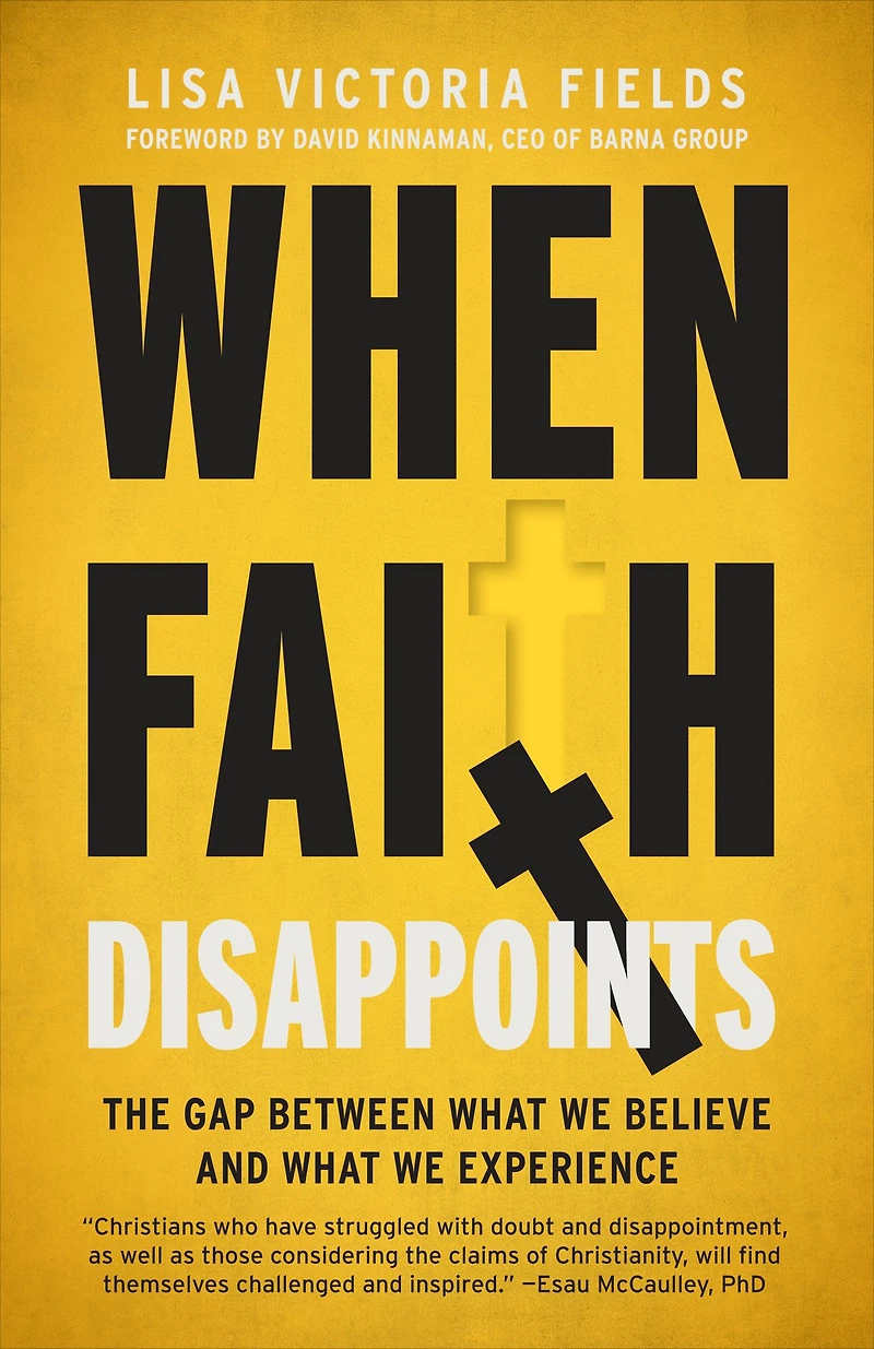 When Faith Disappoints: The Gap Between What We Believe and Experience