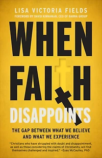 When Faith Disappoints: The Gap Between What We Believe and Experience